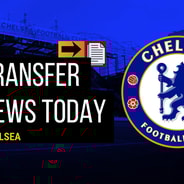 Chelsea transfer news today