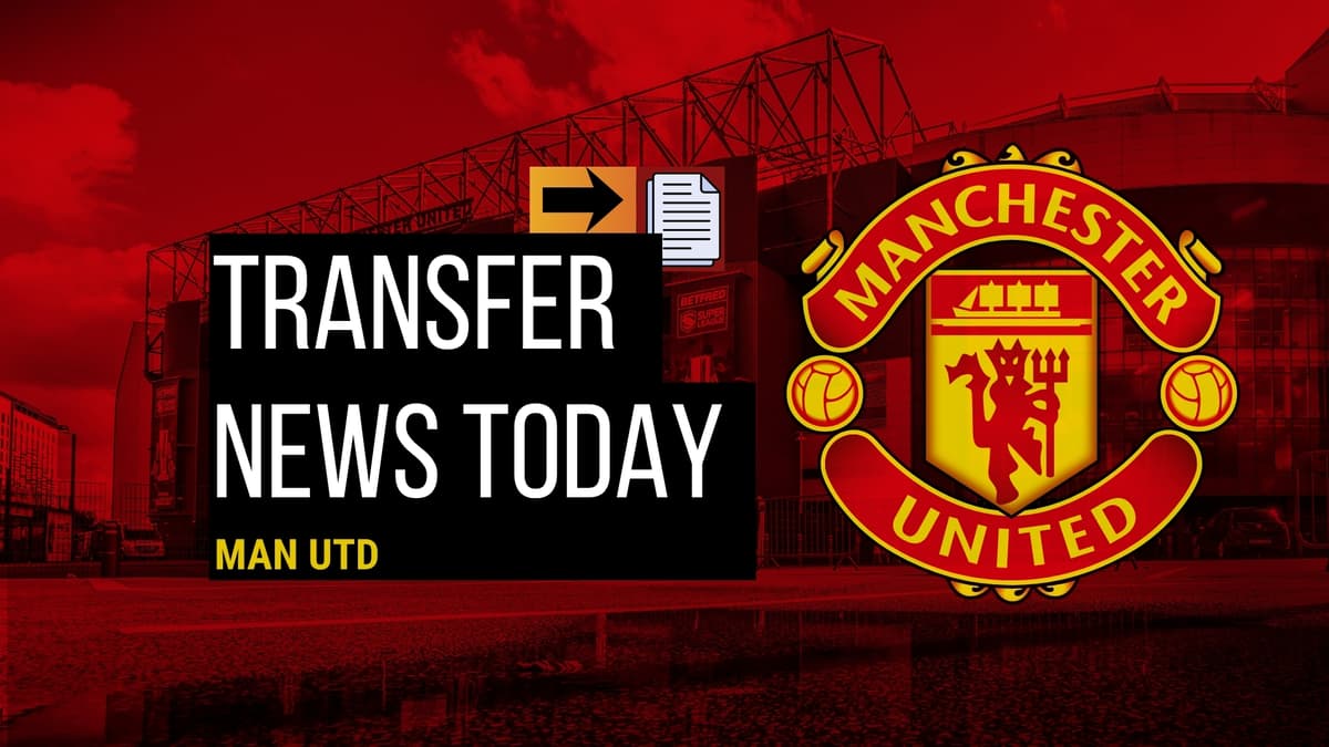 Man Utd Transfer News Today