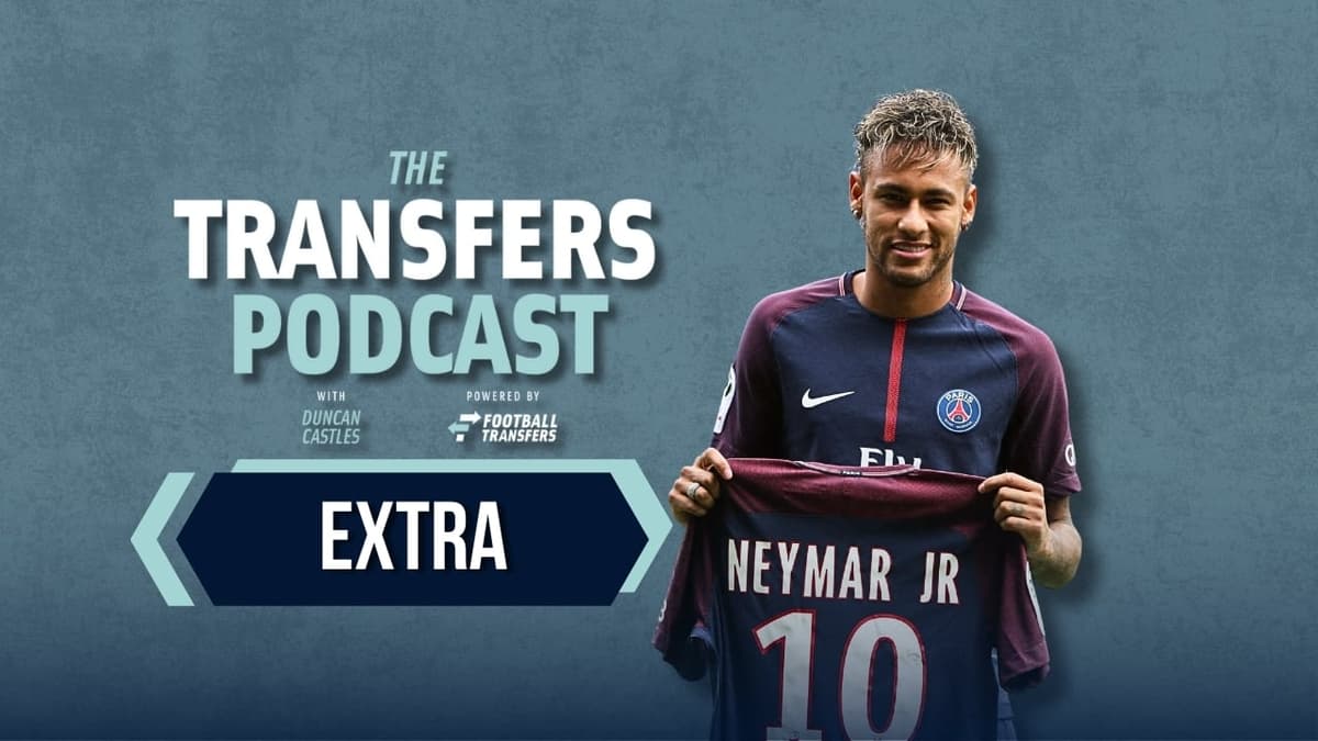 Transfers Podcast EXTRA: Neymar