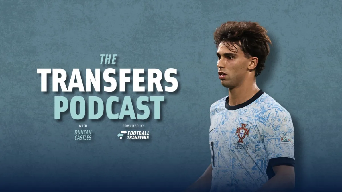 Joao Felix, Transfers Podcast